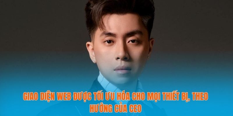 CEO Tỷ Lệ Bóng Đá Dẫn Lối Thông Tin Cho Người Hâm Mộ 2 Giao diện web được tối ưu hóa cho mọi thiết bị, theo hướng của CEO