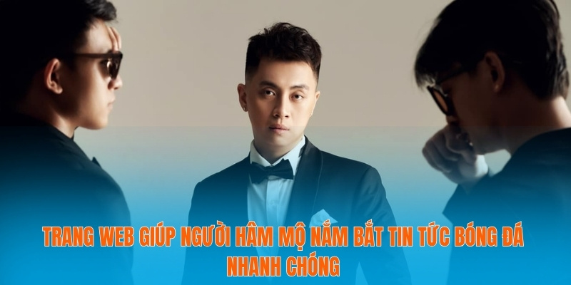 CEO Tỷ Lệ Bóng Đá Dẫn Lối Thông Tin Cho Người Hâm Mộ 3 Trang web giúp người hâm mộ nắm bắt tin tức bóng đá nhanh chóng
